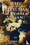 Hicks, Ryan - Why Every Christian Should Be A Vegan