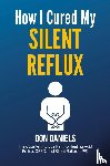 Daniels, Don - How I Cured My Silent Reflux