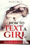 Straus, Nick - How to Text a Girl