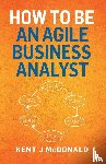 McDonald, Kent J - How To Be An Agile Business Analyst