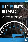 Kwak, Daniel, Kwak, Sam, McPherson, Levi - 0 To 75 Units In Just 1 Year