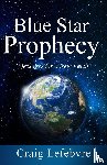 Lefebvre, Craig R - Blue Star Prophecy