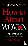 Asher, Ray - How to Attract Women