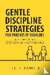 Xander, Helen - Gentle Discipline Strategies for Parents of Toddlers