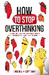 Hill, Chase, Sharp, Scott - How to Stop Overthinking