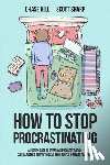 Hill, Chase, Sharp, Scott - How to Stop Procrastinating