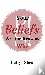 Shea, Patty! - Your Beliefs Are the Reasons Why