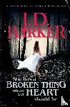 Barker, J D - She Has A Broken Thing Where Her Heart Should Be