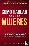 Asher, Ray - Como Hablar con las Mujeres
