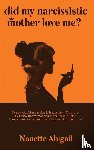 Abigail, Nanette - Did My Narcissistic Mother Love Me?