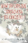 Spiers, John - How To Explain Christmas To Chickens