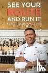 Johnson, Scottie A. - See Your Route and Run It: From Top Soldier to Top Chef