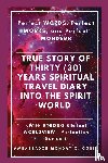 Ogbe, Ambassador Monday O, Tan, Peter - True Story of Thirty (30) Years SPIRITUAL TRAVEL Diary into the Spirit World