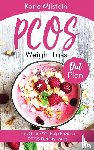 Milstein, Karie - PCOS Weight Loss Diet Plan This Guide Will Help Reverse PCOS Fertility Issues
