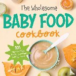 Dauphin, Lisa - The Wholesome Baby Food Cookbook