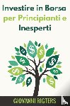 Rigters, Giovanni - Investire in Borsa per Principianti e Inesperti