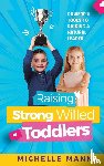 Mann, Michelle - Raising Strong-Willed Toddlers