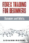 Rigters, Giovanni - Forex Trading for Beginners, Dummies and Idiots