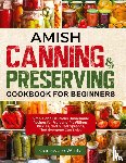 White, Guinevere - Amish Canning & Preserving Cookbook for Beginners