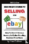 Eckhart, Ann - Beginner's Guide To Selling On Ebay 2022 Edition