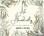 Kelsey, Sylvia C. - Ask Abundantly: Daily Inspiration To Help You Create The Life You Desire