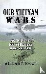 Brown, William F - Our Vietnam Wars, Volume 1