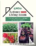 Chiras, Dan, Zaderej, Victor - Grow Lettuce in Your Living Room