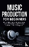 Swindali, Tommy - Music Production For Beginners | 2024+ Edition