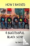 Bumpass, Duane - How I Raised 4 Successful Black Sons