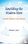 Sweet, Trenton J - Rewilding the Modern Man