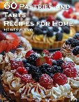 Johnson, Kelly - 60 Pastries and Tarts Recipes for Home