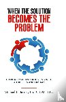 Barnes, Michael F. - When the Solution Becomes the Problem