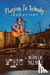 Delaney, Dominic - Playing To Nobody (And Sometimes Everybody)