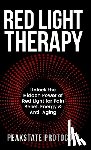 Protocols, Peakstate - Red Light Therapy: Unlock the Hidden Power of Red Light for Pain Relief, Energy & Anti-Aging