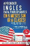 Languages, Lexicon - Aprender Inglés Para Principiantes En 6 Meses Sin Ir A Clases! Aprende Inglés Escuchando En Tu Coche O Mientras Duermes Contiene Más De 1000 Frases En Inglés, Facil E Intermedio! Ser Fluido!