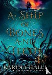 Halle, Karina - A Ship of Bones and Teeth
