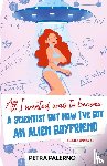 Palerno, Petra - All I Wanted Was To Become A Scientist But Now I've Got An Alien Boyfriend