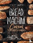 Schwartz, Meg - BREAD MACHINE COOKBOOK FOR BEGINNERS