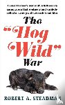 Steadman, Robert A - The "Hog-Wild" War