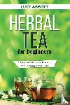 Abbott, Lucy - HERBAL TEA FOR BEGINNERS
