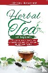 Roussaw, Tiffany - HERBAL TEA FOR BEGINNERS