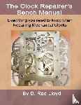 Lloyd, D. Rod - Clock Repairers Bench Manual, Everything you need to know When Repairing Mechanical Clocks