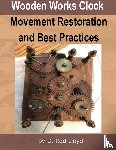 Lloyd, D. Rod - Wooden Works Clock Movement Restoration & Best Practices