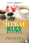 Abbott, Lucy - HERBAL TEA RECIPES