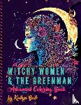 Bail, Kailyn - Witchy Women and The Greenman Advanced Coloring Book