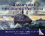 Liner, Rodney - One Man's War Through Watercolors: The World War II Watercolor Collection of Ralph Ledesma