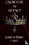 Lopez, Jeanette Elaine - Crown Me in Silence