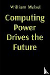 Meisel, William - Computing Power Drives the Future