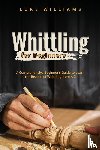 Williams, Luke - WHITTLING FOR BEGINNERS