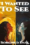 Dahl, Borghild - I Wanted To See